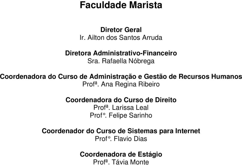 Rafaella Nóbrega Coordenadora do Curso de Administração e Gestão de Recursos Humanos Profª.