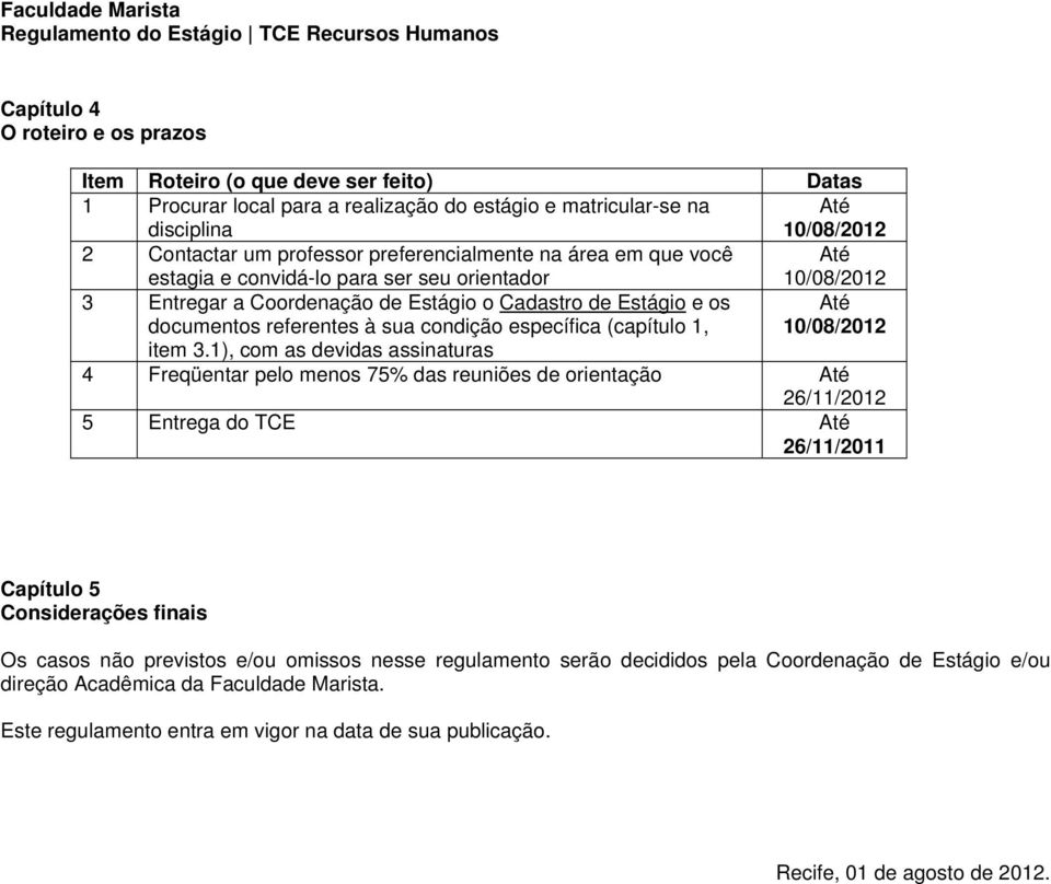 específica (capítulo 1, Até 10/08/2012 item 3.