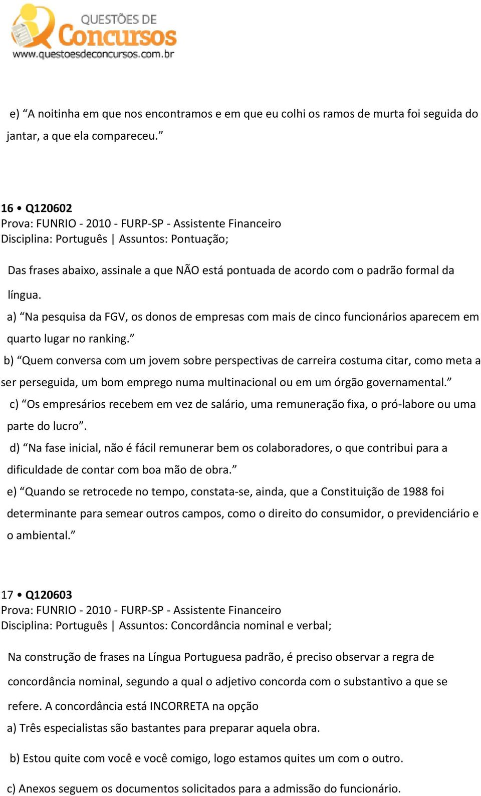 língua. a) Na pesquisa da FGV, os donos de empresas com mais de cinco funcionários aparecem em quarto lugar no ranking.