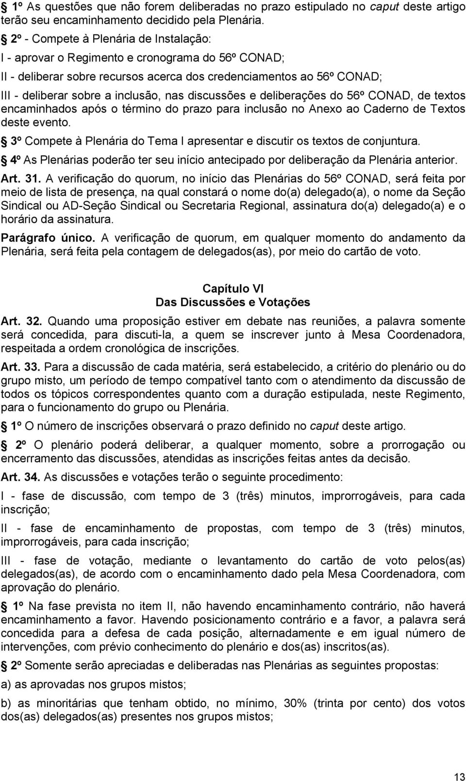 discussões e deliberações do 56º CONAD, de textos encaminhados após o término do prazo para inclusão no Anexo ao Caderno de Textos deste evento.