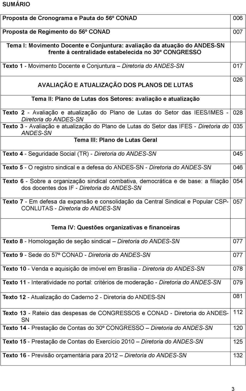 atualização Texto 2 - Avaliação e atualização do Plano de Lutas do Setor das IEES/IMES - Diretoria do ANDES-SN Texto 3 - Avaliação e atualização do Plano de Lutas do Setor das IFES - Diretoria do