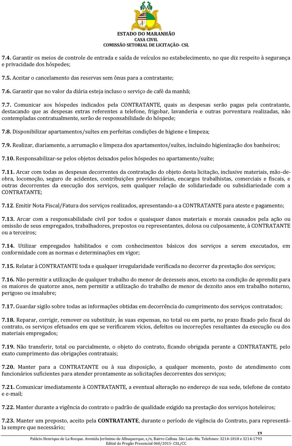 6. Garantir que no valor da diária esteja incluso o serviço de café da manhã; 7.