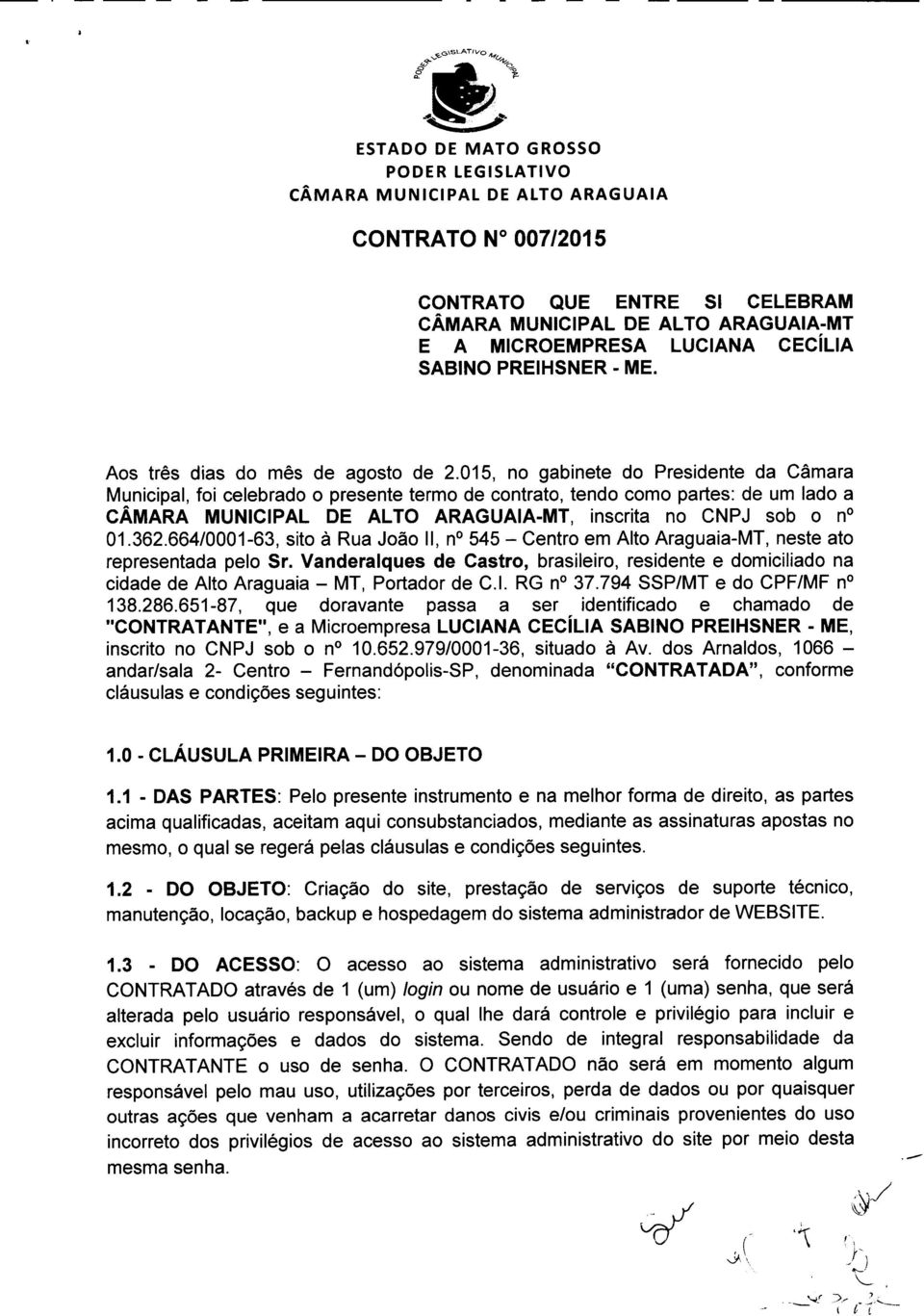 664/0001-63, sito à Rua João II, no545 - Centro em Alto Araguaia-MT, neste ato representada pelo Sr.