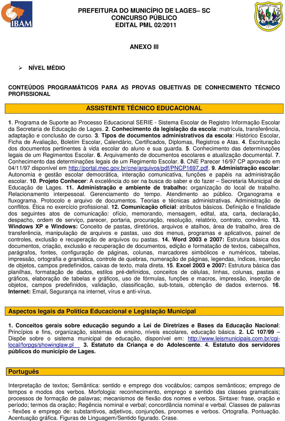 Conhecimento da legislação da escola: : matrícula, transferência, adaptação e conclusão de curso. 3.