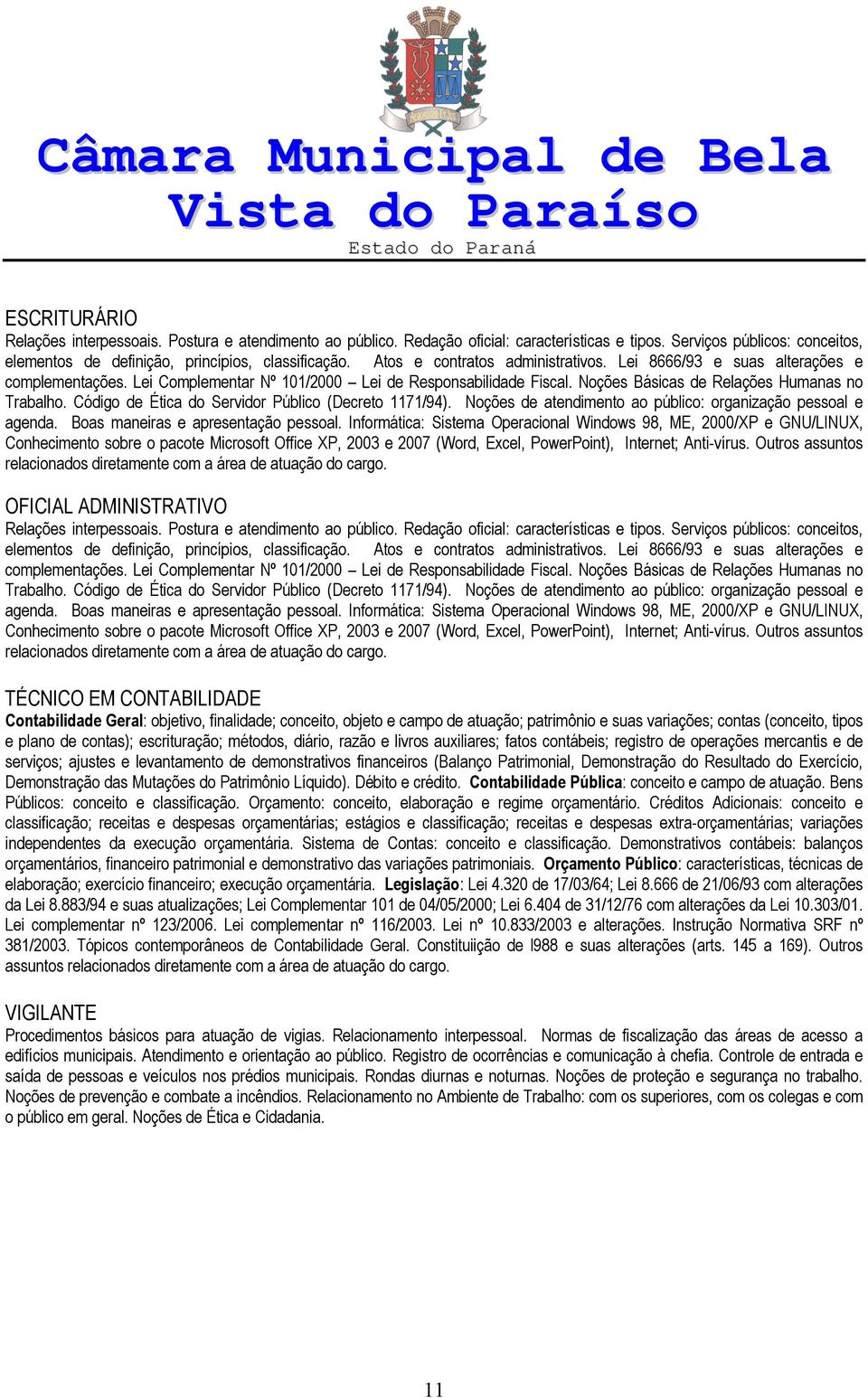 Código de Ética do Servidor Público (Decreto 1171/94). Noções de atendimento ao público: organização pessoal e agenda. Boas maneiras e apresentação pessoal.