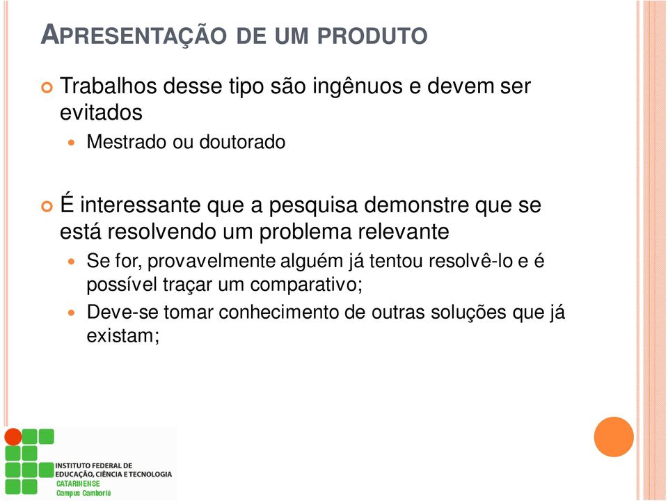 resolvendo um problema relevante Se for, provavelmente alguém já tentou resolvê-lo