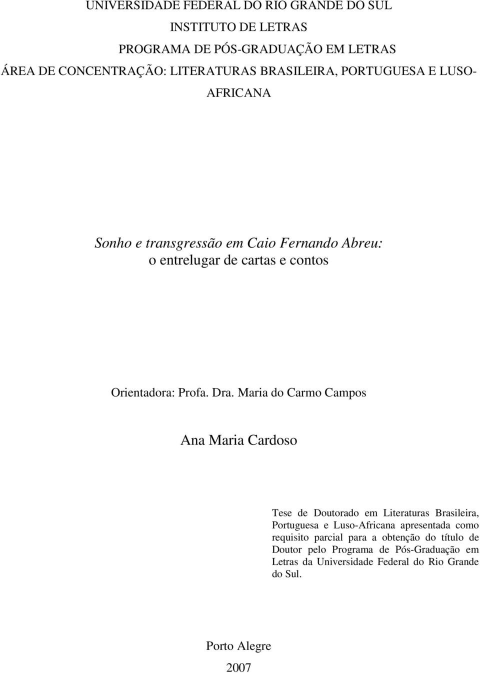 Maria do Carmo Campos Ana Maria Cardoso Tese de Doutorado em Literaturas Brasileira, Portuguesa e Luso-Africana apresentada como requisito