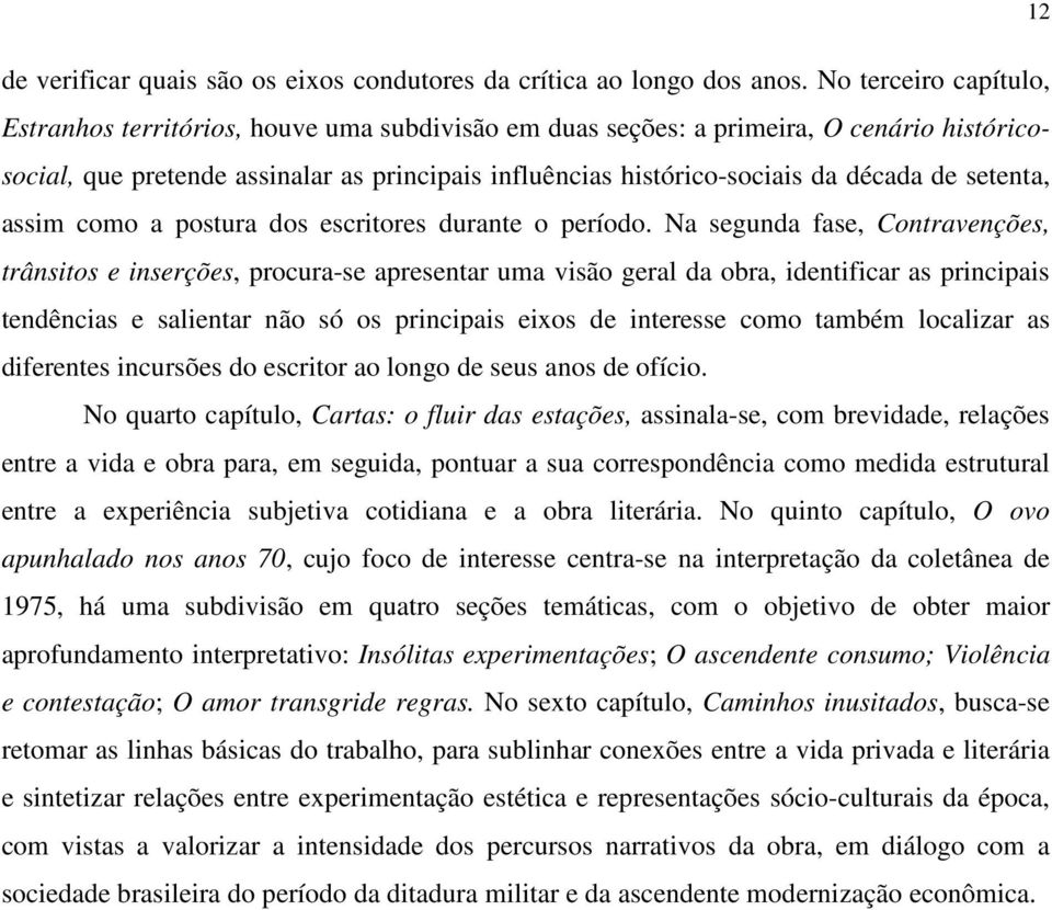 de setenta, assim como a postura dos escritores durante o período.