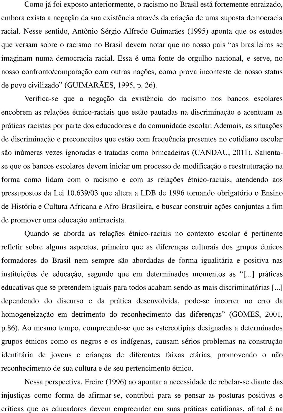 Essa é uma fonte de orgulho nacional, e serve, no nosso confronto/comparação com outras nações, como prova inconteste de nosso status de povo civilizado (GUIMARÃES, 1995, p. 26).