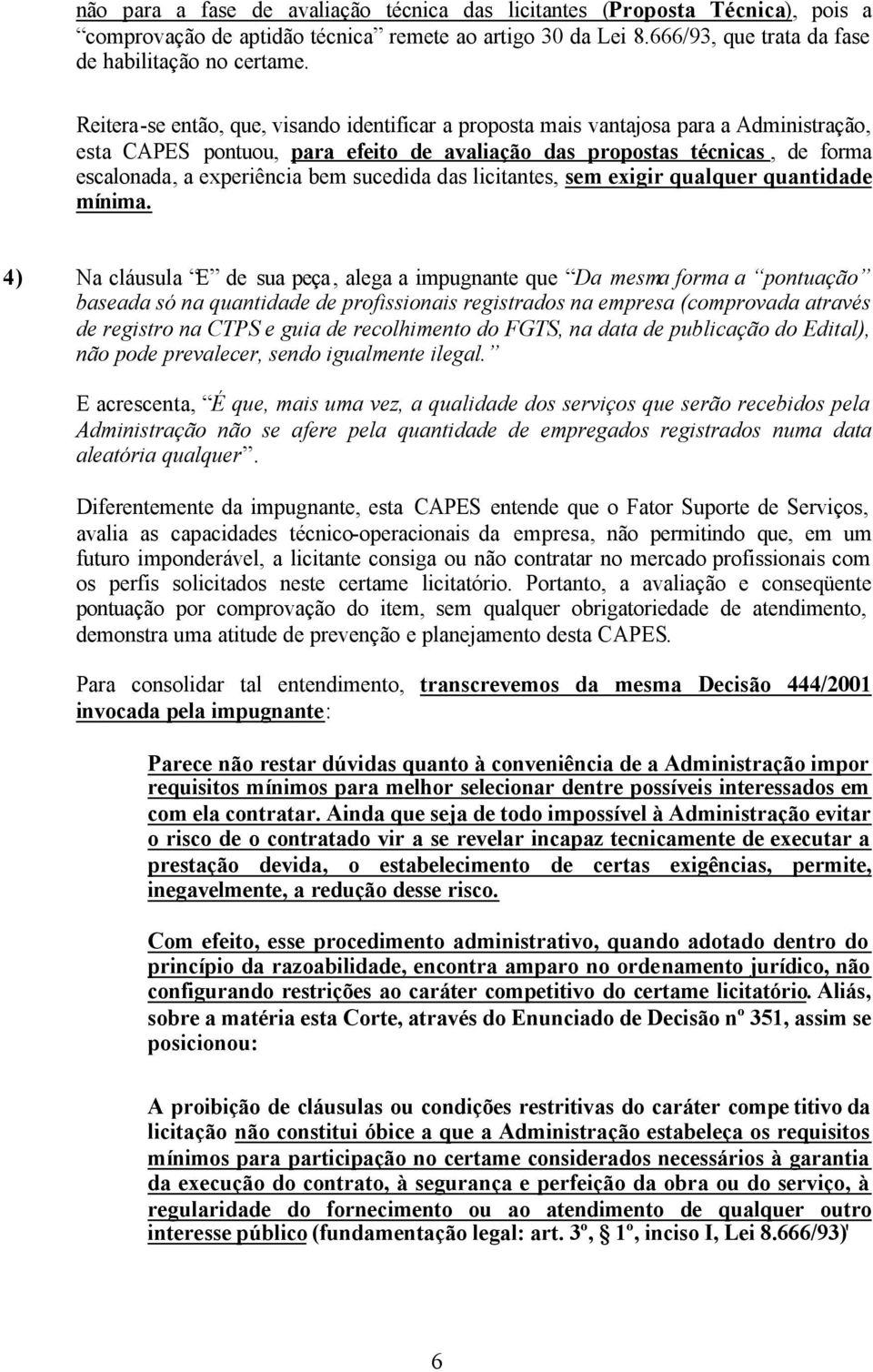 sucedida das licitantes, sem exigir qualquer quantidade mínima.