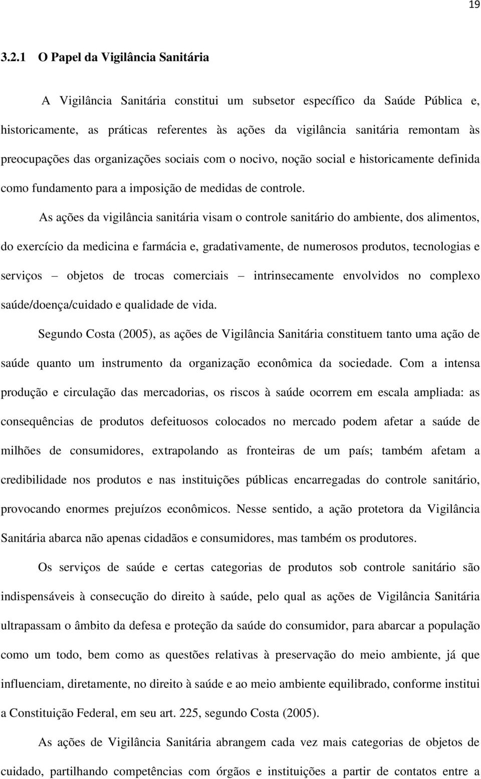 preocupações das organizações sociais com o nocivo, noção social e historicamente definida como fundamento para a imposição de medidas de controle.