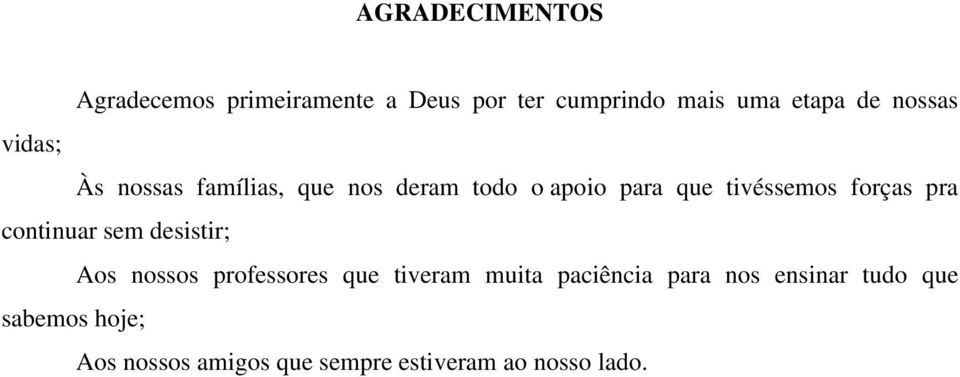 forças pra continuar sem desistir; Aos nossos professores que tiveram muita paciência