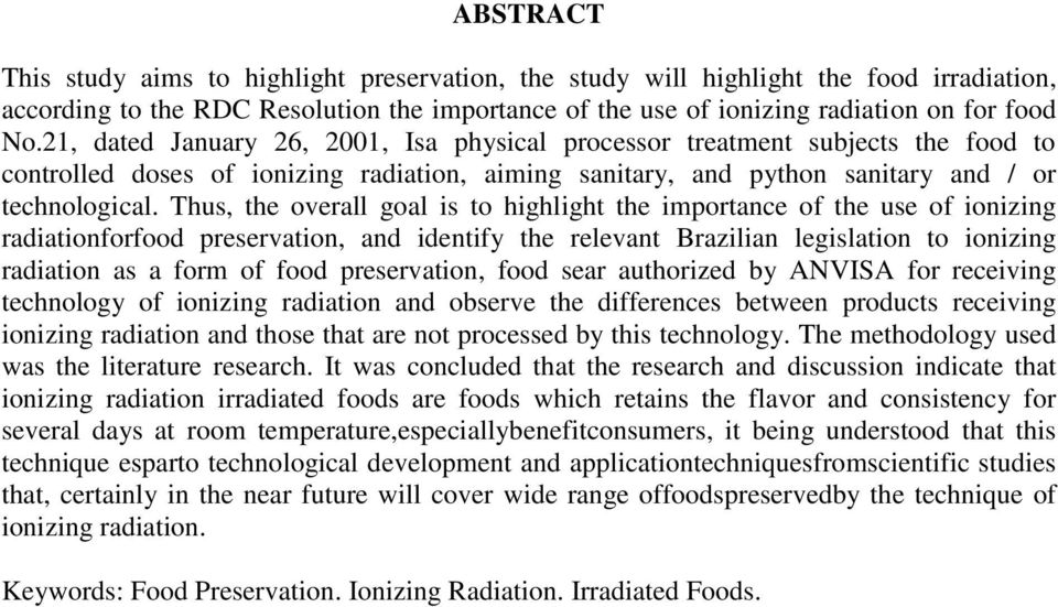 Thus, the overall goal is to highlight the importance of the use of ionizing radiationforfood preservation, and identify the relevant Brazilian legislation to ionizing radiation as a form of food