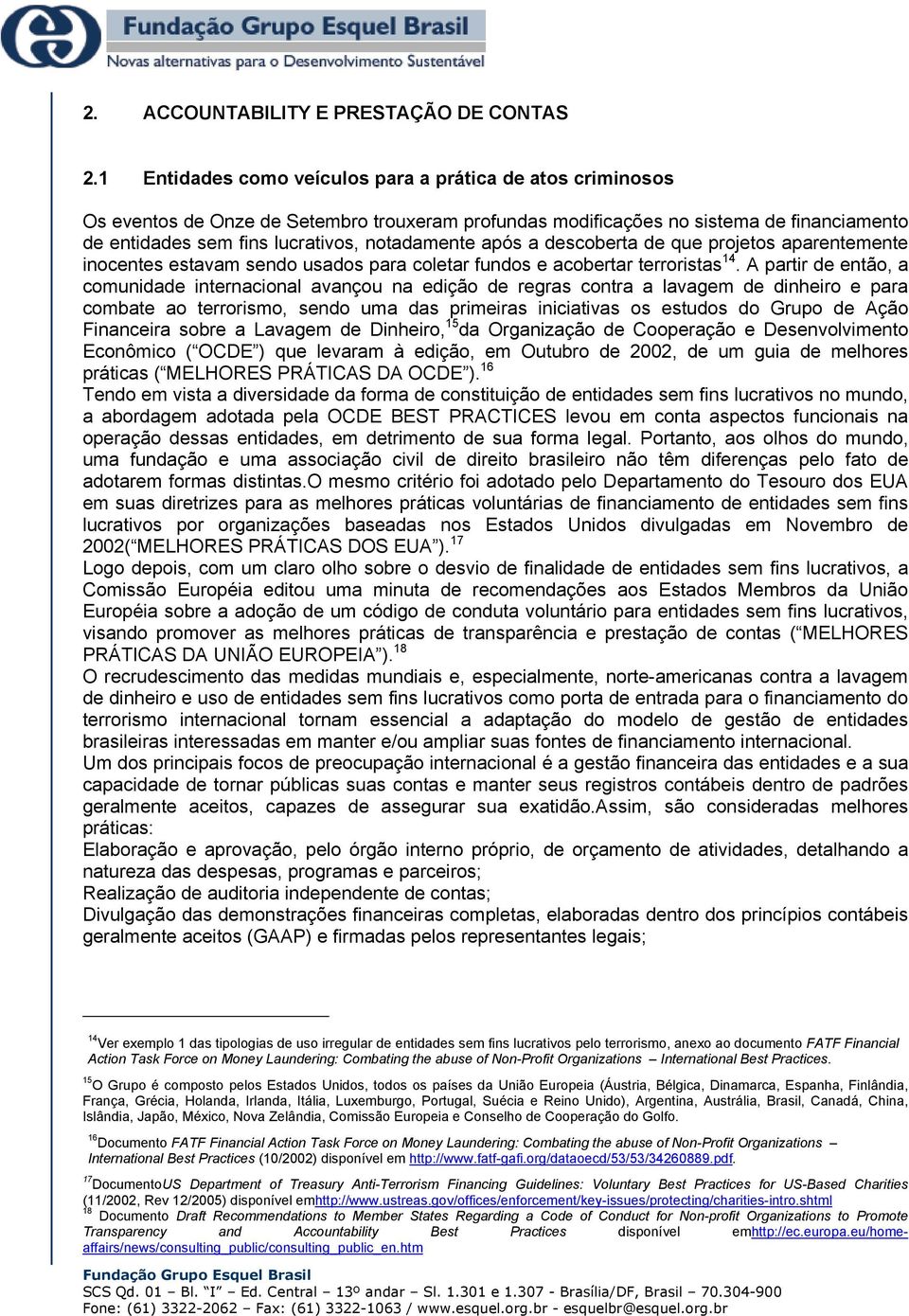 após a descoberta de que projetos aparentemente inocentes estavam sendo usados para coletar fundos e acobertar terroristas 14.