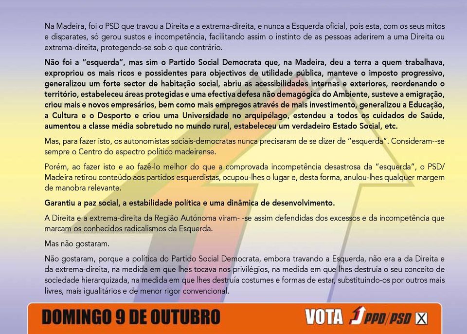 Não foi a esquerda, mas sim o Partido Social Democrata que, na Madeira, deu a terra a quem trabalhava, expropriou os mais ricos e possidentes para objectivos de utilidade pública, manteve o imposto