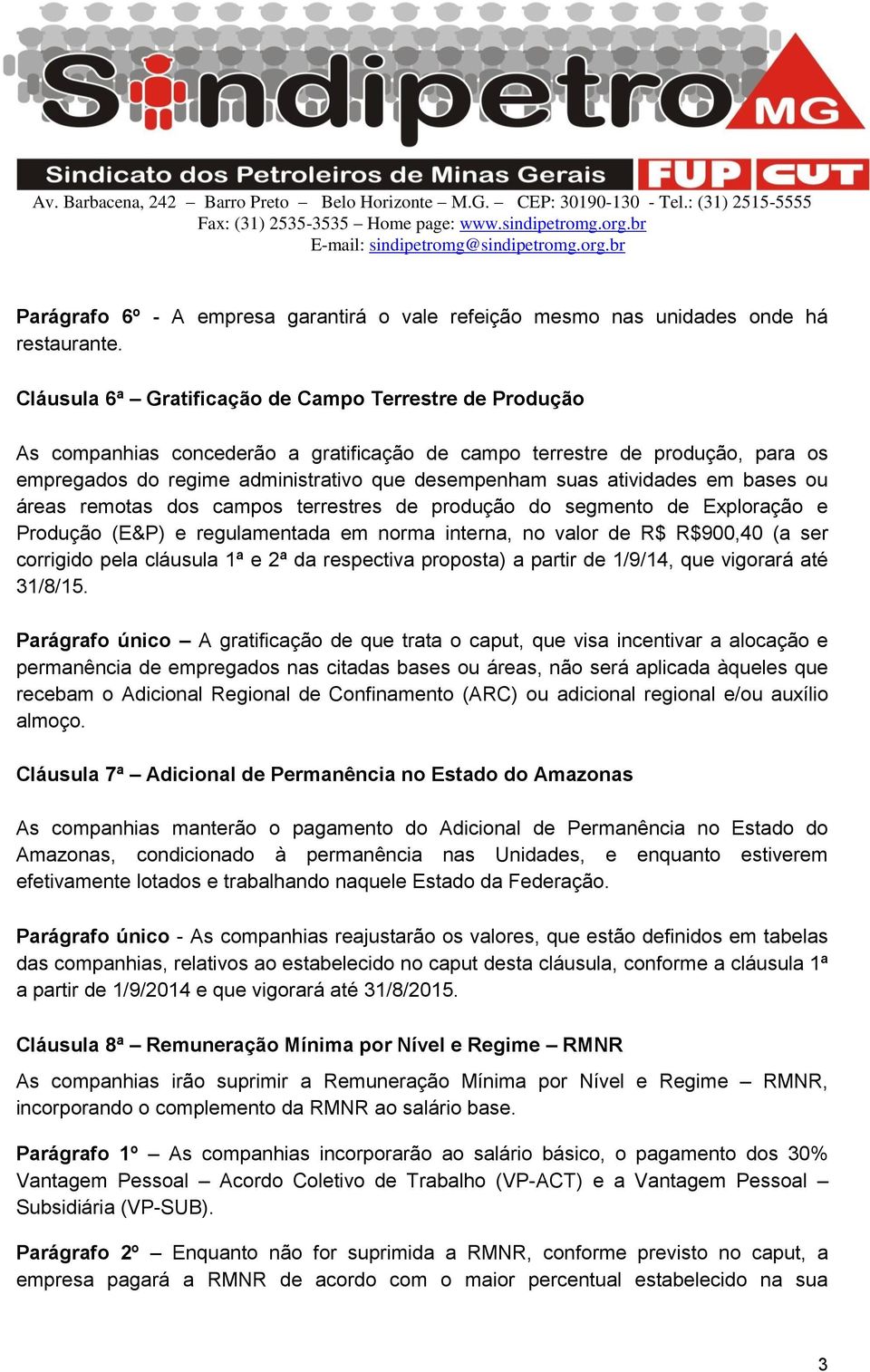 atividades em bases ou áreas remotas dos campos terrestres de produção do segmento de Exploração e Produção (E&P) e regulamentada em norma interna, no valor de R$ R$900,40 (a ser corrigido pela