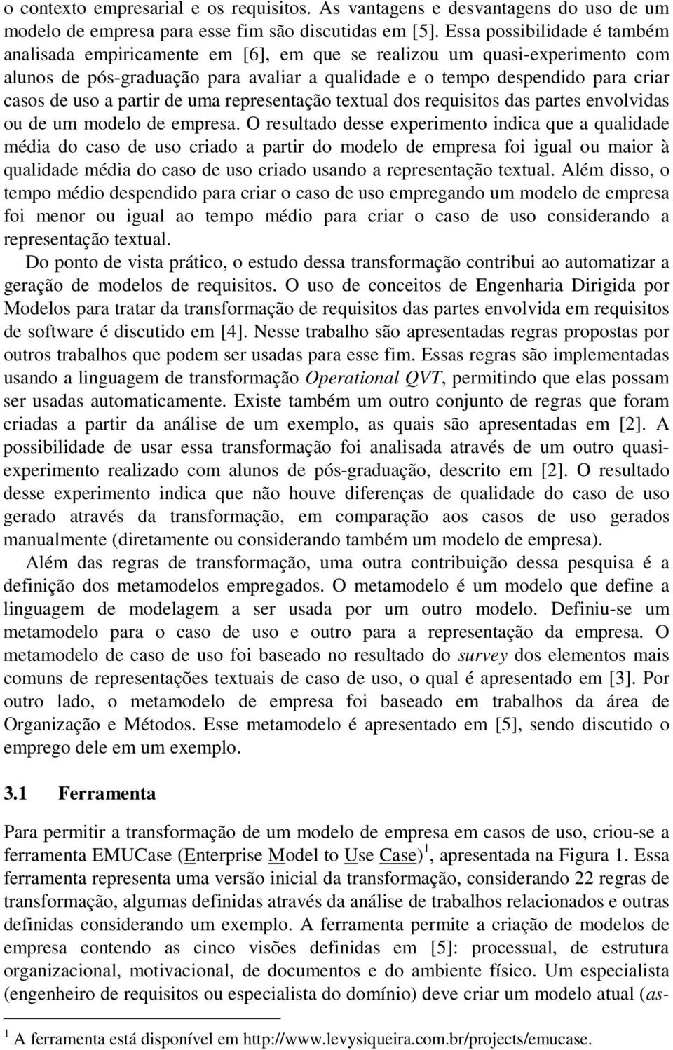 partir de uma representação textual dos requisitos das partes envolvidas ou de um modelo de empresa.