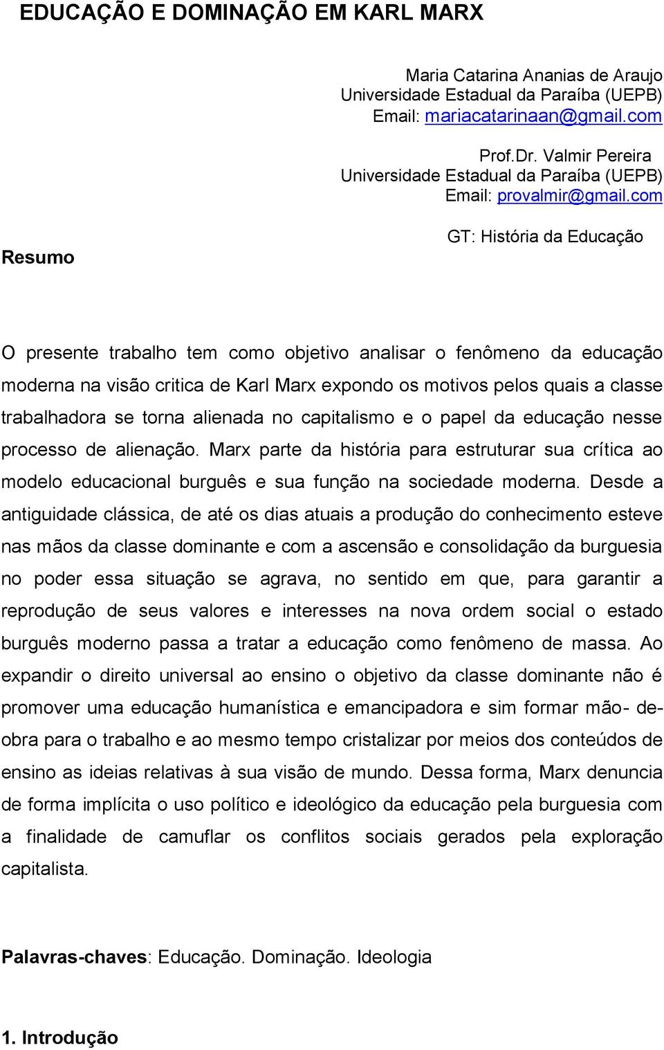 com Resumo GT: História da Educação O presente trabalho tem como objetivo analisar o fenômeno da educação moderna na visão critica de Karl Marx expondo os motivos pelos quais a classe trabalhadora se