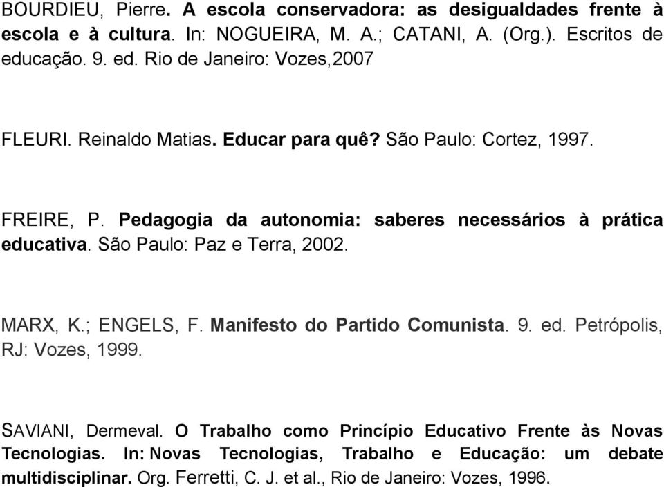 Pedagogia da autonomia: saberes necessários à prática educativa. São Paulo: Paz e Terra, 2002. MARX, K.; ENGELS, F. Manifesto do Partido Comunista. 9. ed. Petrópolis, RJ: Vozes, 1999.