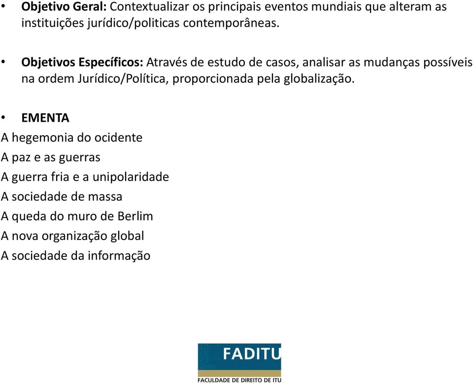 Objetivos Específicos: Através de estudo de casos, analisar as mudanças possíveis na ordem Jurídico/Política,