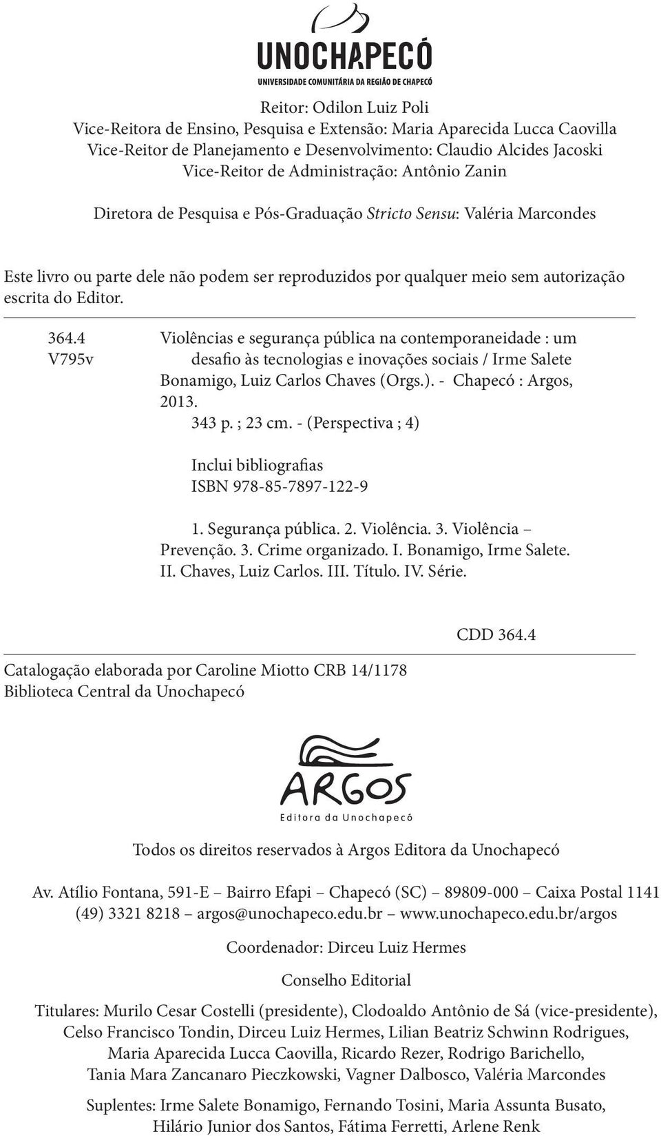 Editor. 364.4 Violências e segurança pública na contemporaneidade : um V795v desafio às tecnologias e inovações sociais / Irme Salete Bonamigo, Luiz Carlos Chaves (Orgs.). - Chapecó : Argos, 2013.