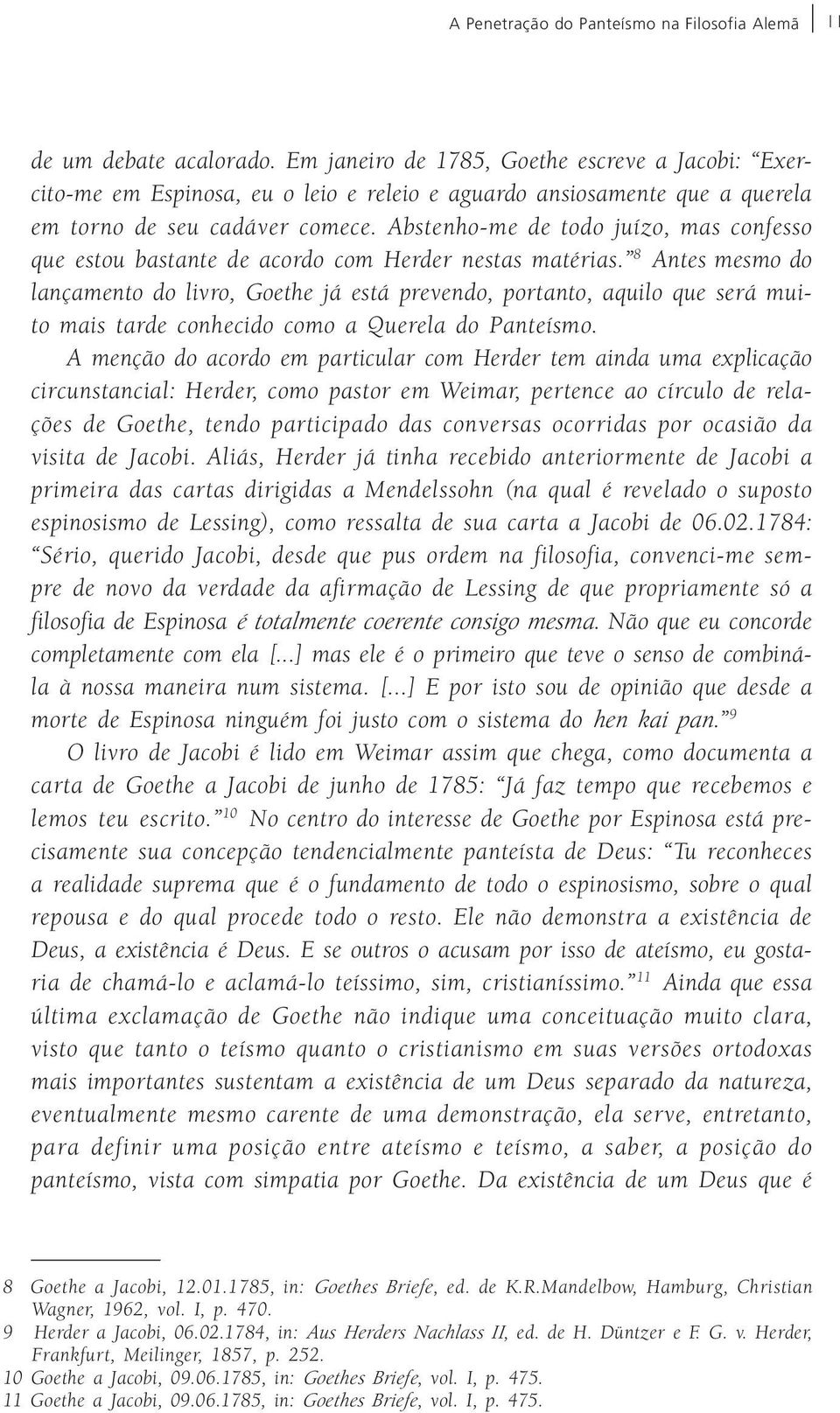 Abstenho-me de todo juízo, mas confesso que estou bastante de acordo com Herder nestas matérias.