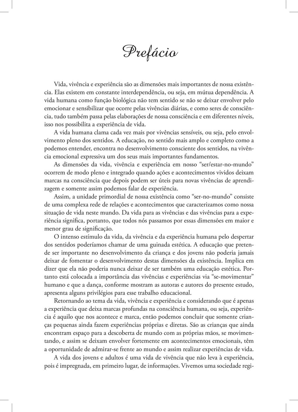 elaborações de nossa consciência e em diferentes níveis, isso nos possibilita a experiência de vida.