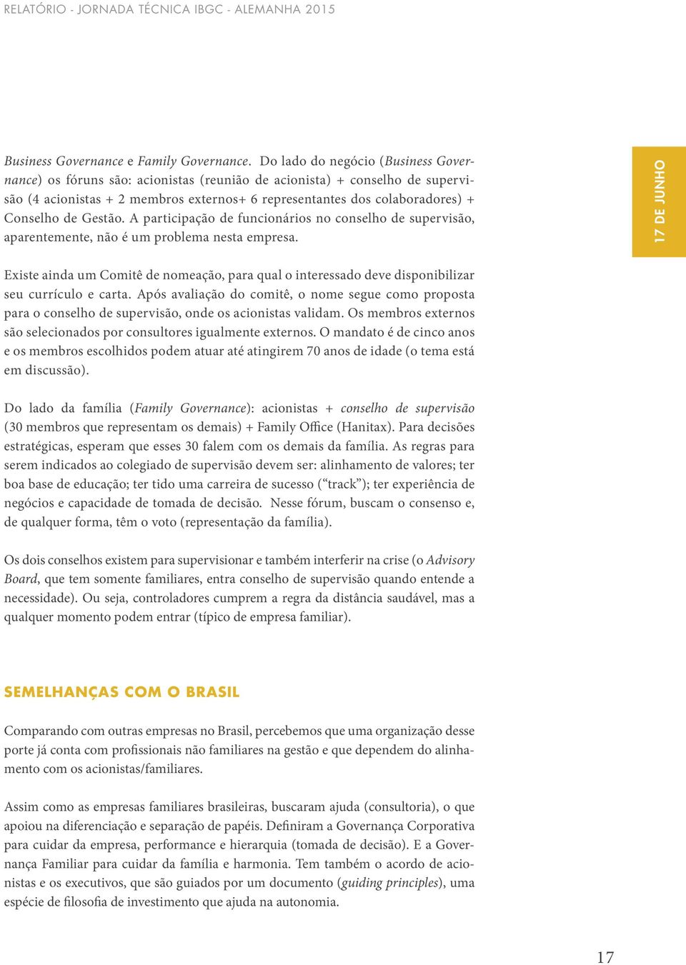 de Gestão. A participação de funcionários no conselho de supervisão, aparentemente, não é um problema nesta empresa.