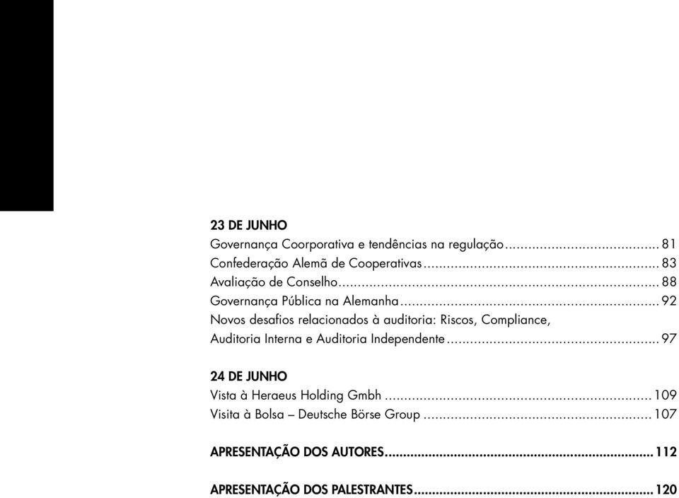 .. 92 Novos desafios relacionados à auditoria: Riscos, Compliance, Auditoria Interna e Auditoria Independente.