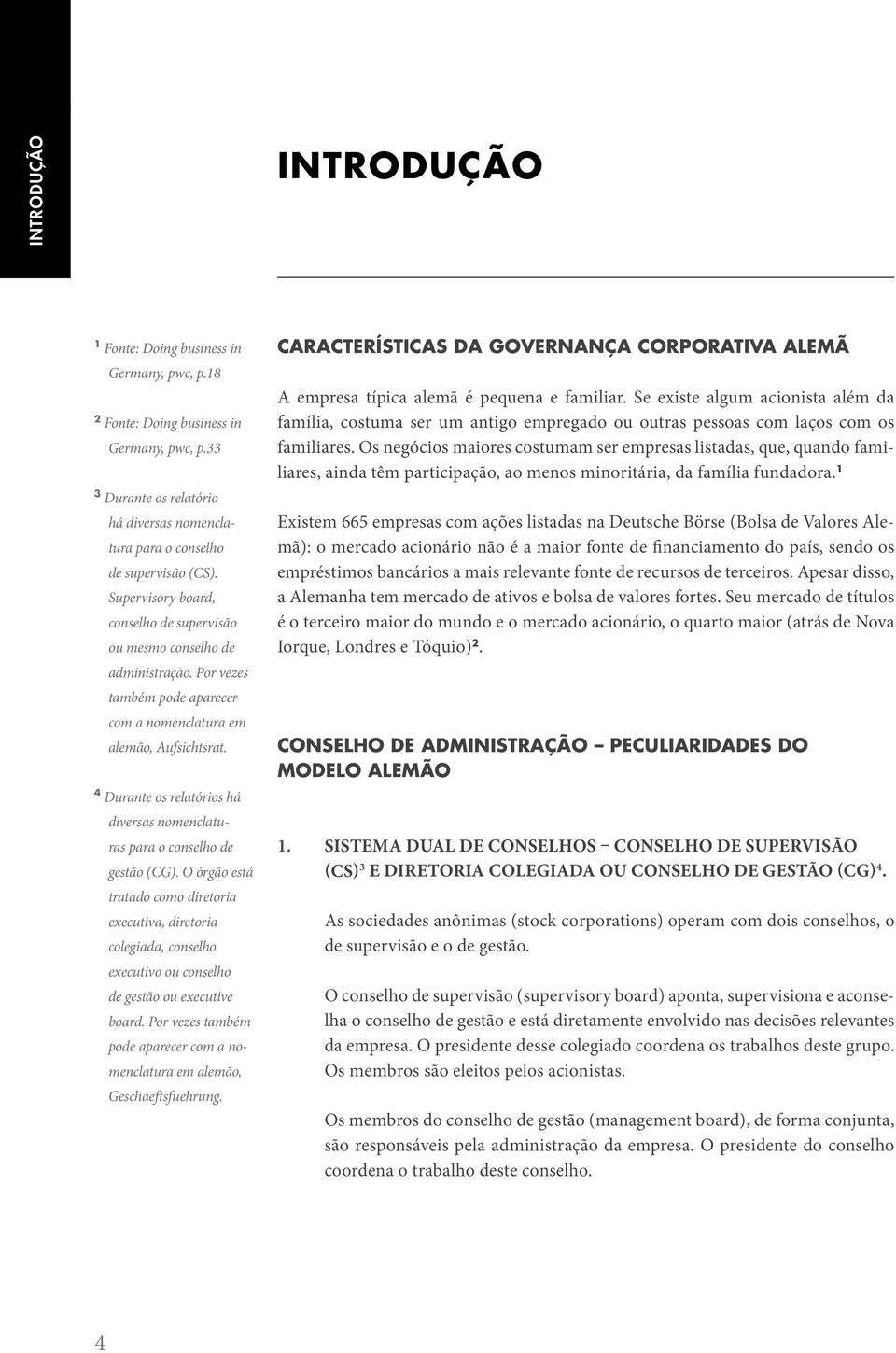 4 Durante os relatórios há diversas nomenclaturas para o conselho de gestão (CG).