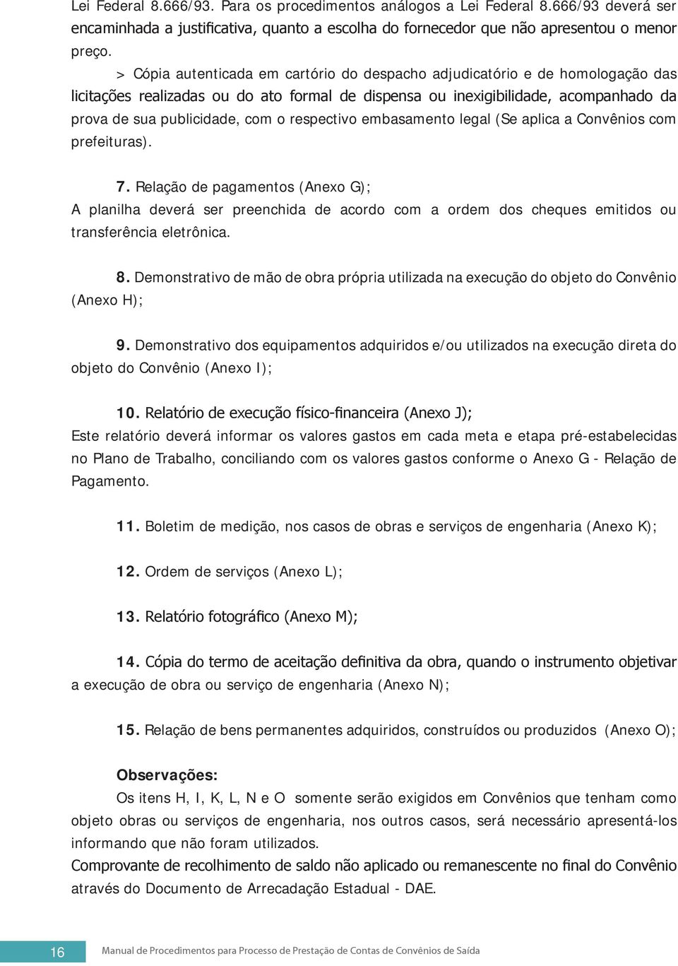 respectivo embasamento legal (Se aplica a Convênios com prefeituras). 7.