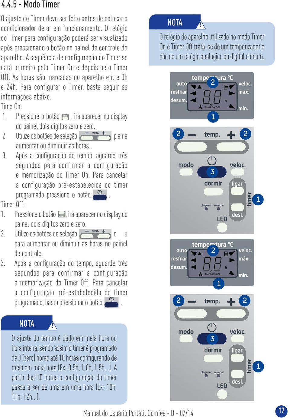 A sequência de configuração do Timer se dará primeiro pelo Timer On e depois pelo Timer Off. As horas são marcadas no aparelho entre 0h e 4h.