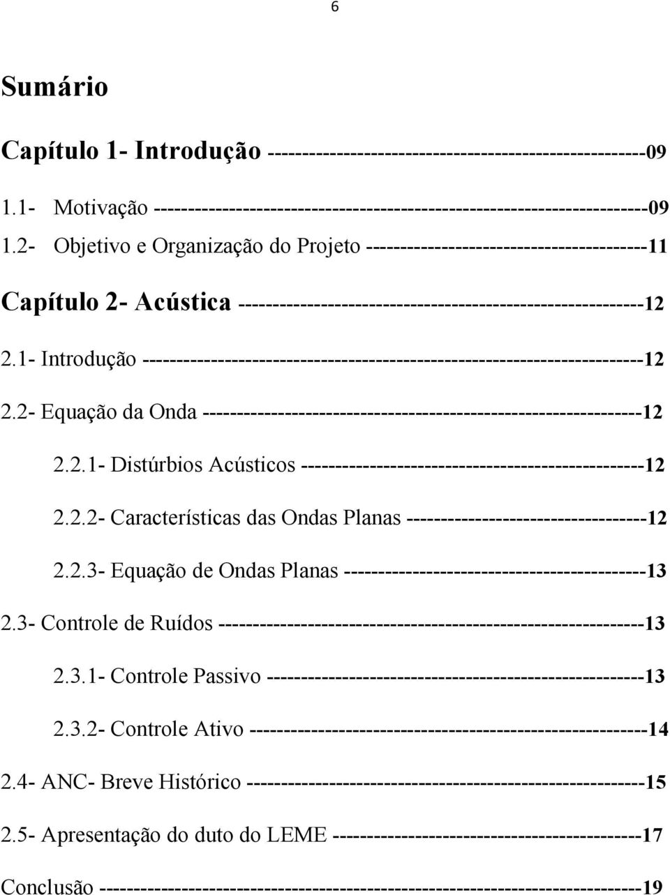 1- Introdução -------------------------------------------------------------------------12 2.2- Equação da Onda ----------------------------------------------------------------12 2.2.1- Distúrbios Acústicos --------------------------------------------------12 2.