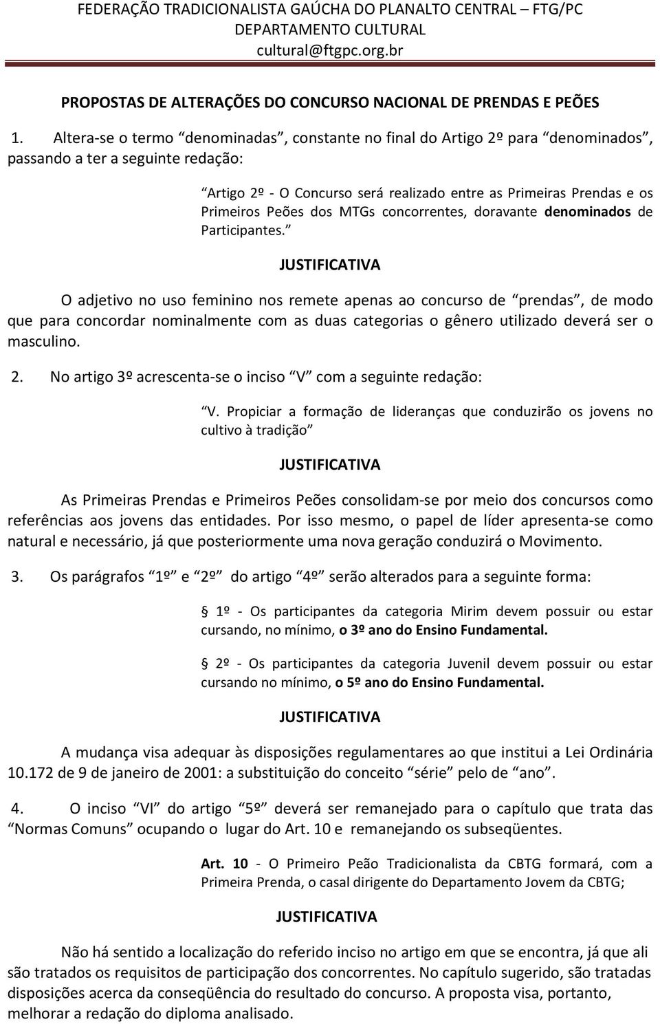 Peões dos MTGs concorrentes, doravante denominados de Participantes.