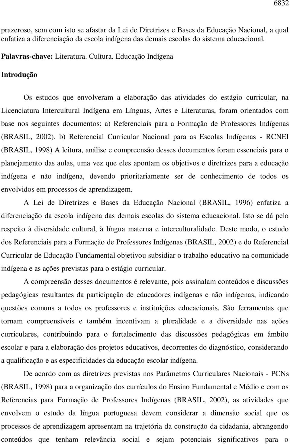 Educação Indígena Introdução Os estudos que envolveram a elaboração das atividades do estágio curricular, na Licenciatura Intercultural Indígena em Línguas, Artes e Literaturas, foram orientados com