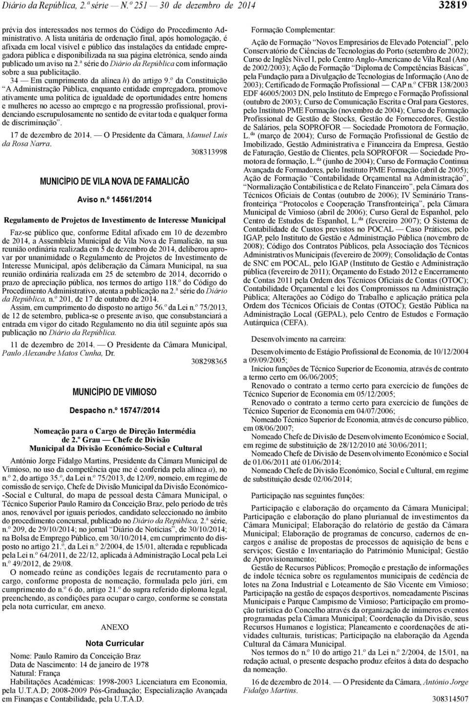 publicado um aviso na 2.ª série do Diário da República com informação sobre a sua publicitação. 34 Em cumprimento da alínea h) do artigo 9.