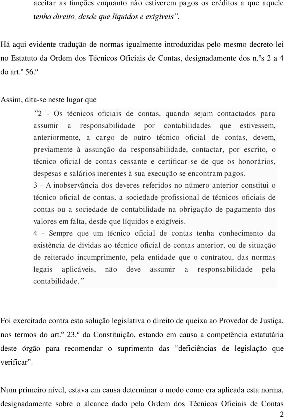 º Assim, dita-se neste lugar que 2 - Os técnicos oficiais de contas, quando sejam contactados para assumir a responsabilidade por contabilidades que estivessem, anteriormente, a cargo de outro