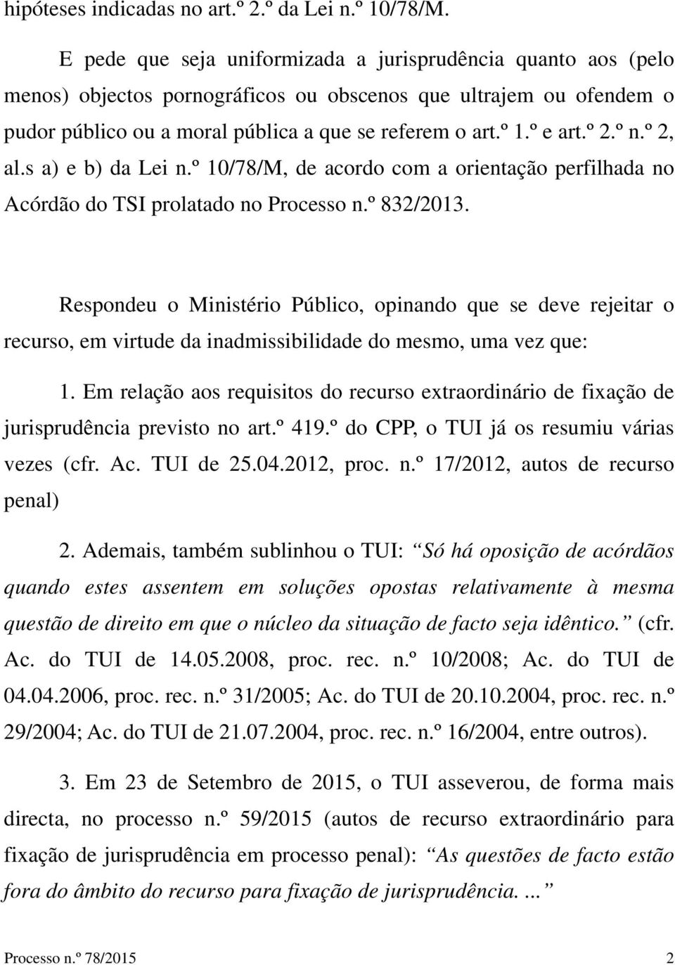 º 2.º n.º 2, al.s a) e b) da Lei n.º 10/78/M, de acordo com a orientação perfilhada no Acórdão do TSI prolatado no Processo n.º 832/2013.