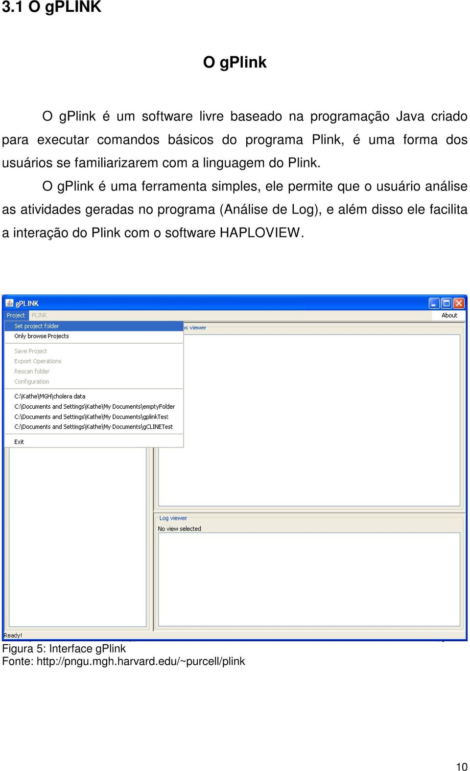 O gplink é uma ferramenta simples, ele permite que o usuário análise as atividades geradas no programa (Análise de