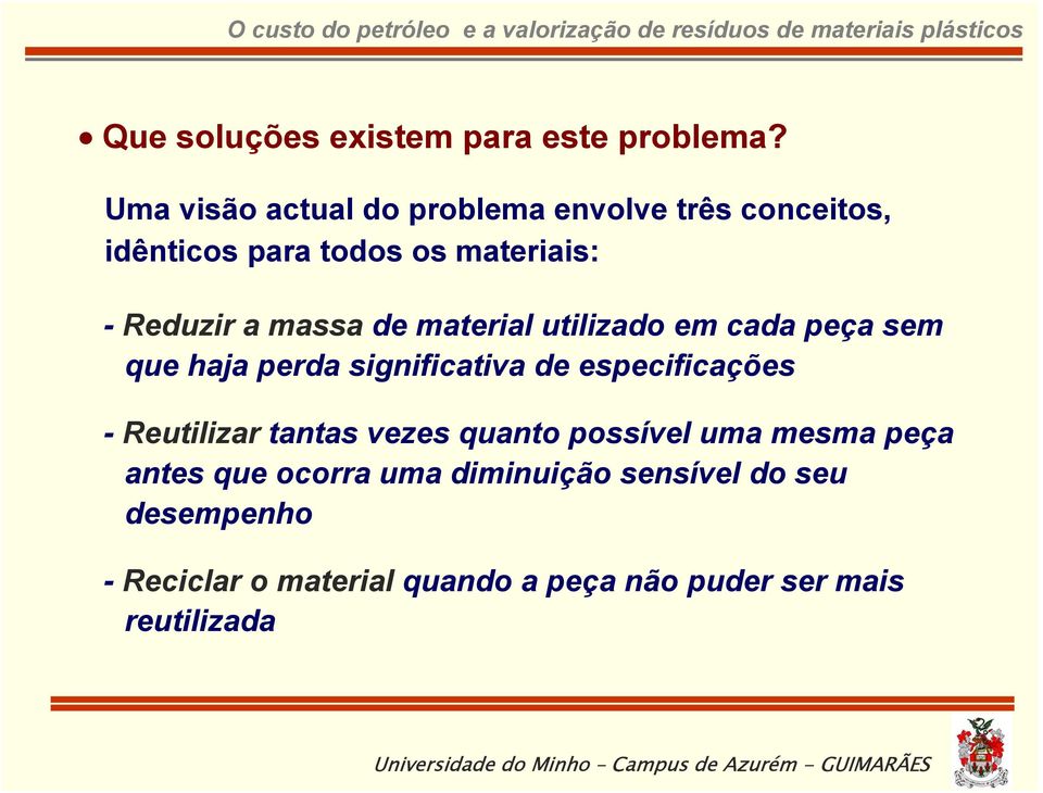 massa de material utilizado em cada peça sem que haja perda significativa de especificações -