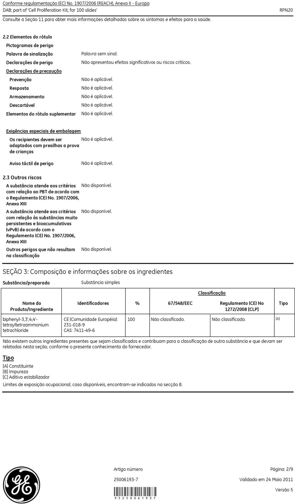 sem sinal. Exigências especiais de embalagem Os recipientes devem ser adaptados com presilhas a prova de crianças Aviso táctil de perigo 2.