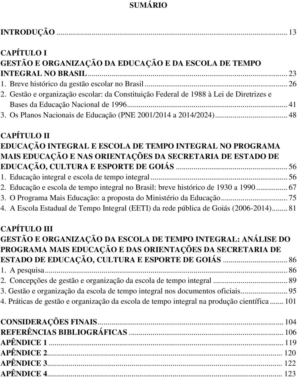 .. 48 CAPÍTULO II EDUCAÇÃO INTEGRAL E ESCOLA DE TEMPO INTEGRAL NO PROGRAMA MAIS EDUCAÇÃO E NAS ORIENTAÇÕES DA SECRETARIA DE ESTADO DE EDUCAÇÃO, CULTURA E ESPORTE DE GOIÁS... 56 1.