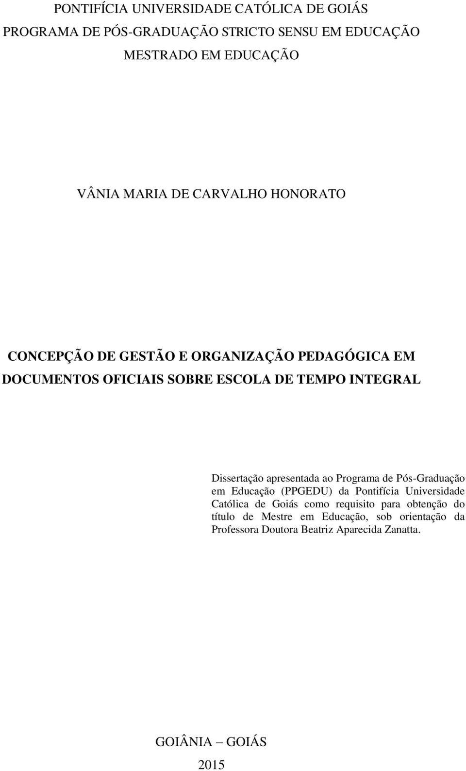 Dissertação apresentada ao Programa de Pós-Graduação em Educação (PPGEDU) da Pontifícia Universidade Católica de Goiás como