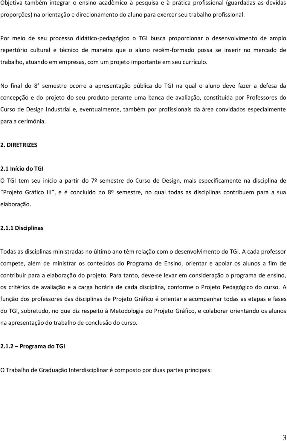 trabalho, atuando em empresas, com um projeto importante em seu currículo.