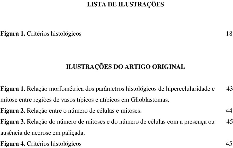 e atípicos em Glioblastomas. Figura 2. Relação entre o número de células e mitoses. 44 Figura 3.