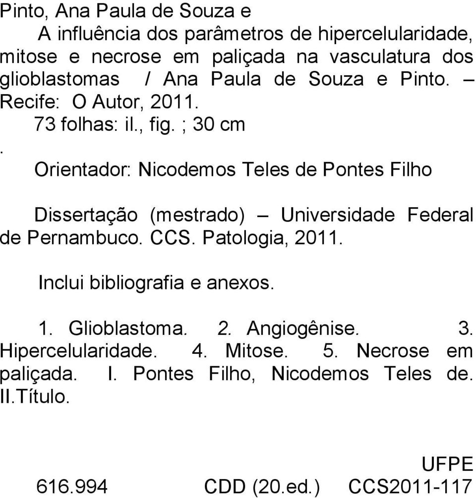 Orientador: Nicodemos Teles de Pontes Filho Dissertação (mestrado) Universidade Federal de Pernambuco. CCS. Patologia, 2011.