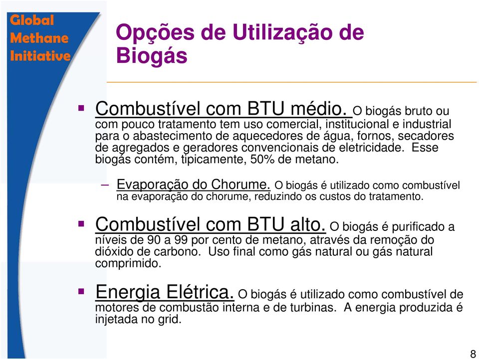 eletricidade. Esse biogás contém, tipicamente, 50% de metano. Evaporação do Chorume. O biogás é utilizado como combustível na evaporação do chorume, reduzindo os custos do tratamento.