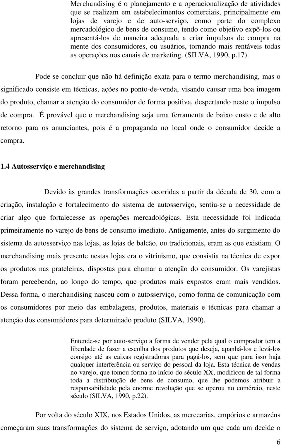 operações nos canais de marketing. (SILVA, 1990, p.17).