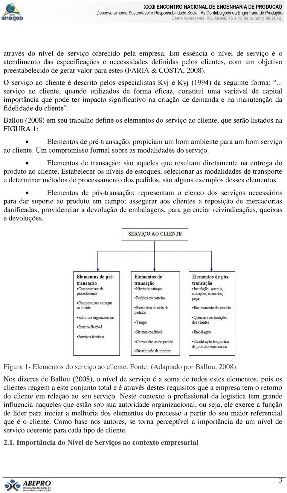 O serviço ao cliente é descrito pelos especialistas Kyj e Kyj (1994) da seguinte forma:.