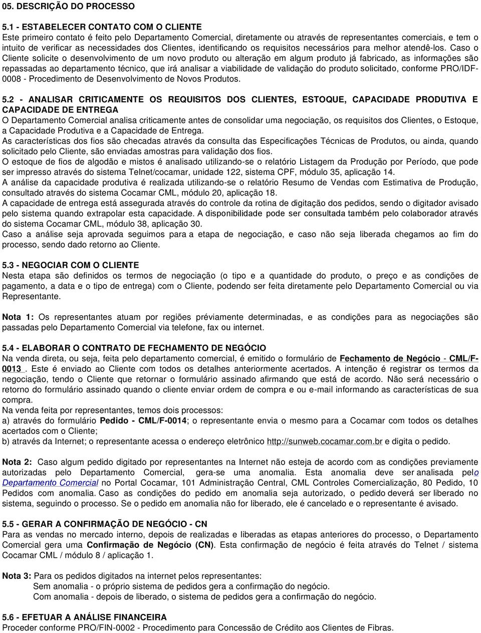 Clientes, identificando os requisitos necessários para melhor atendê-los.